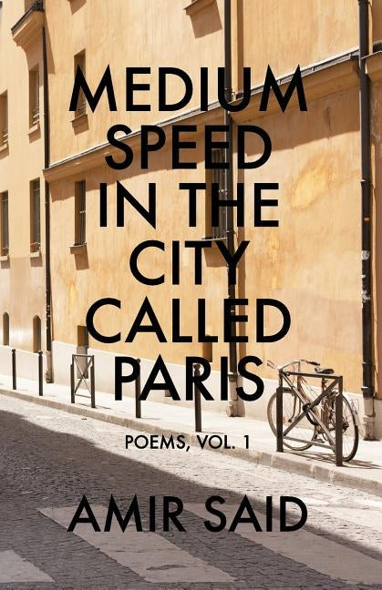Medium Speed in the City Called Paris: Poems, Vol. 1 by Said, Amir