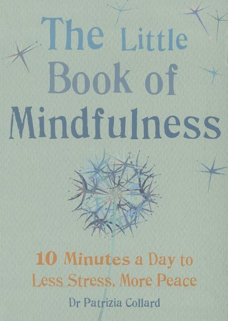 Little Book of Mindfulness: 10 Minutes a Day to Less Stress, More Peace by Collard, Patricia
