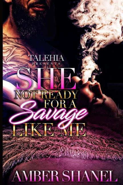 She Not Ready For A Savage Like Me by Shanel, Amber