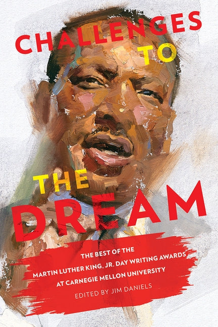 Challenges to the Dream: The Best of the Martin Luther King, Jr. Day Writing Awards at Carnegie Mellon University by Daniels, Jim