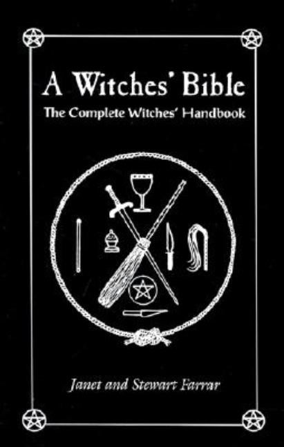 The Witches' Bible: The Complete Witches' Handbook by Farrar, Stewart