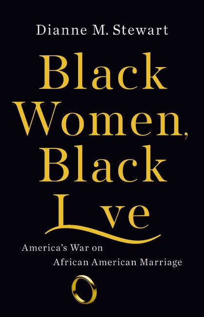 Black Women, Black Love: America's War on African American Marriage by Stewart, Dianne M.