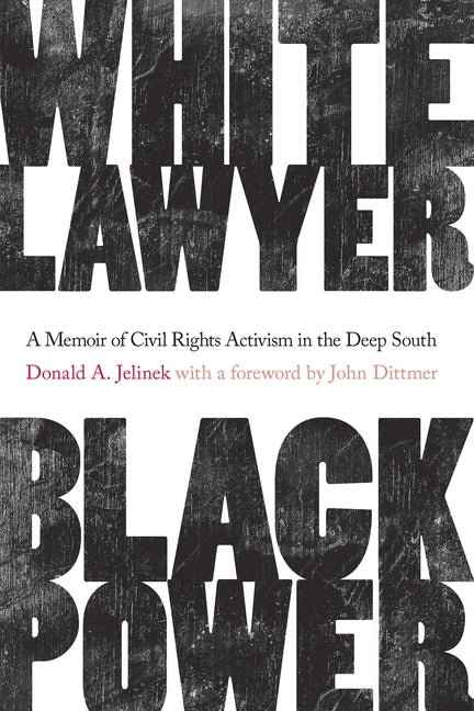 White Lawyer, Black Power: A Memoir of Civil Rights Activism in the Deep South by Jelinek, Donald A.