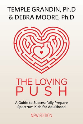 The Loving Push, 2nd Edition: A Guide to Successfully Prepare Spectrum Kids for Adulthood by Grandin, Temple