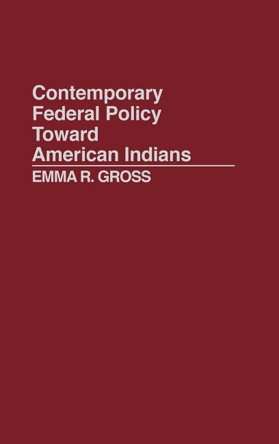 Contemporary Federal Policy Toward American Indians by Gross, Emma R.