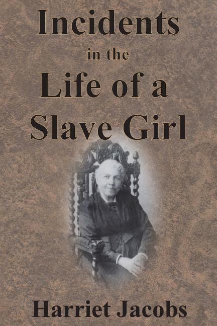 Incidents in the Life of a Slave Girl by Jacobs, Harriet