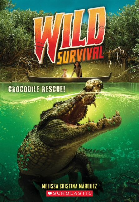 Crocodile Rescue! (Wild Survival #1), 1 by Márquez, Melissa Cristina