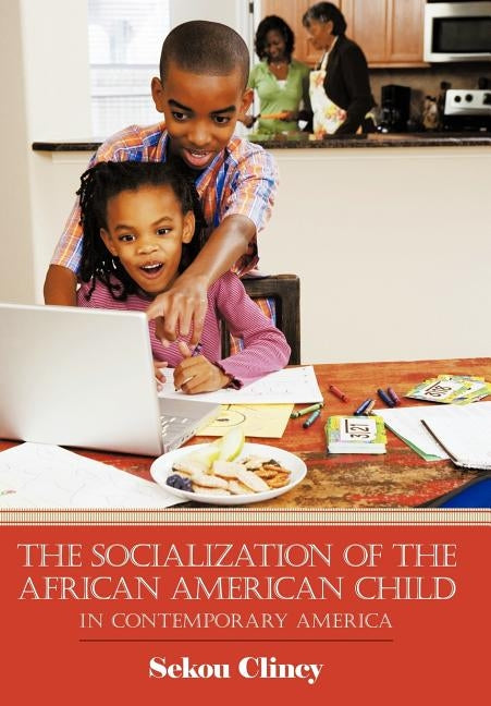 The Socialization of the African American Child: In Contemporary America by Clincy, Sekou