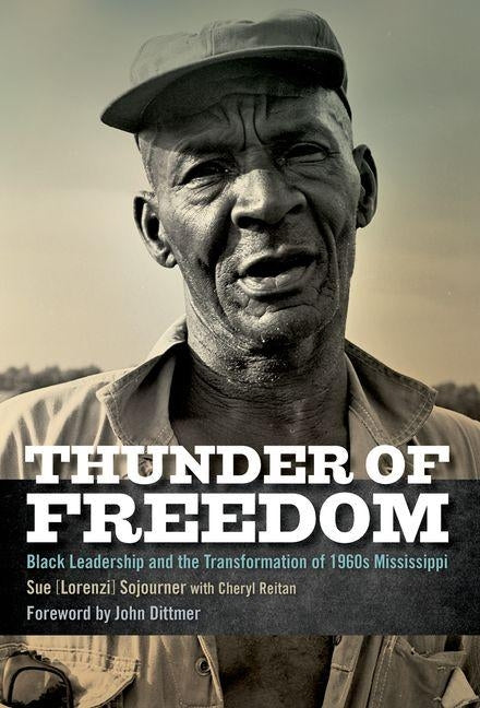 Thunder of Freedom: Black Leadership and the Transformation of 1960s Mississippi by Sojourner, Sue [lorenzi]