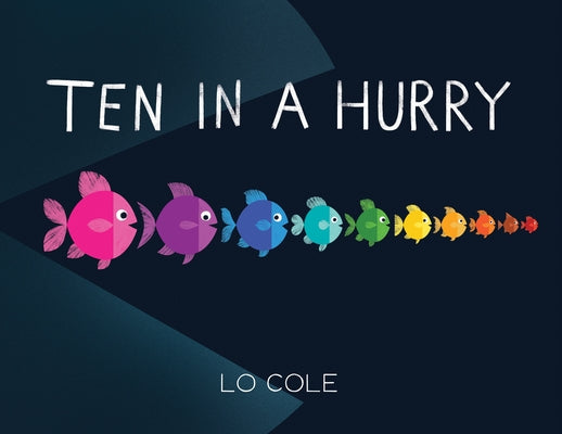 Ten in a Hurry: An Interactive Colors and Counting Book for Toddlers by Cole, Lo