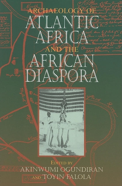 Archaeology of Atlantic Africa and the African Diaspora by Ogundiran, Akinwumi