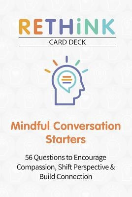 Rethink Card Deck Mindful Conversation Starters: 56 Questions to Encourage Compassion, Shift Perspective & Build Connection by Koffler, Theo