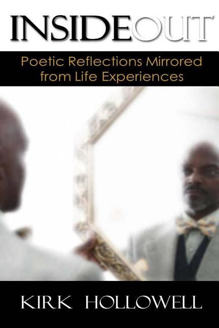 Inside Out: Poetic Reflections Mirrored from Life Experiences by Hollowell, Kirk