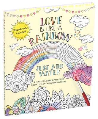 Love Is Like a Rainbow: Just Add Water by Editors of Thunder Bay Press