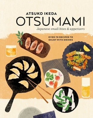 Otsumami: Japanese Small Bites & Appetizers: Over 70 Recipes to Enjoy with Drinks by Ikeda, Atsuko