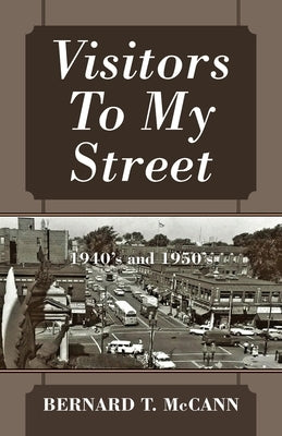 Visitors To My Street: 1940's and 1950's by McCann, Bernard T.