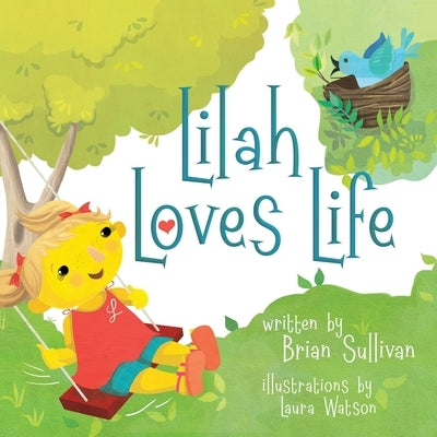 Lilah Loves Life -- (Children's Picture Book, Whimsical, Imaginative, Beautiful Illustrations, Stories in Verse) by Sullivan, Brian