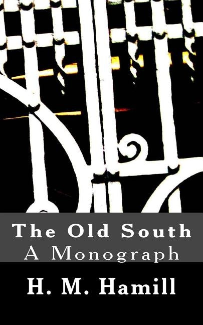 The Old South: A Monograph by Hamill, H. M.