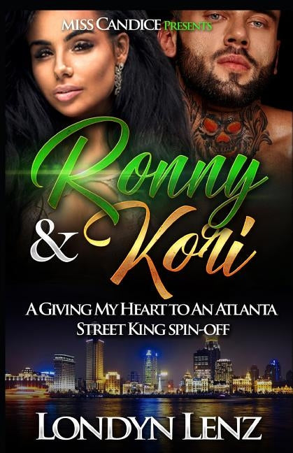 Ronny & Kori: A Giving My Heart To An Atlanta Street King Spin-Off by Lenz, Londyn