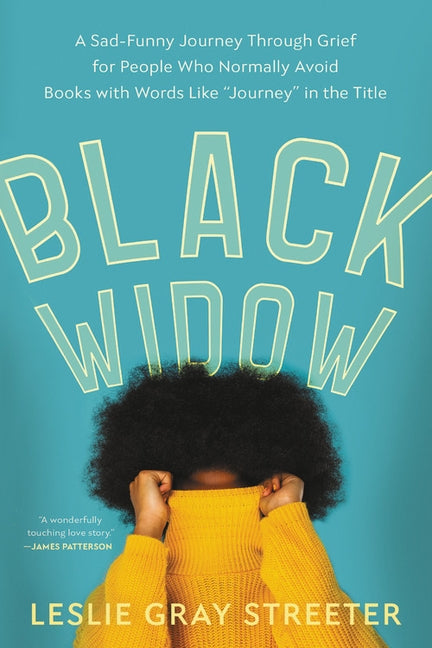 Black Widow: A Sad-Funny Journey Through Grief for People Who Normally Avoid Books with Words Like "journey" in the Title by Streeter, Leslie Gray