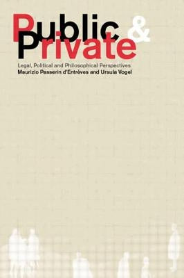 Public and Private: Legal, Political and Philosophical Perspectives by D'Entrèves, Maurizio Passerin