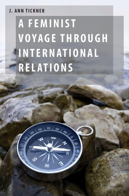 Feminist Voyage Through International Relations by Tickner, J. Ann