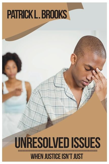 Unresolved Issues: When Justice Isn't Just by Brooks, Patrick L.