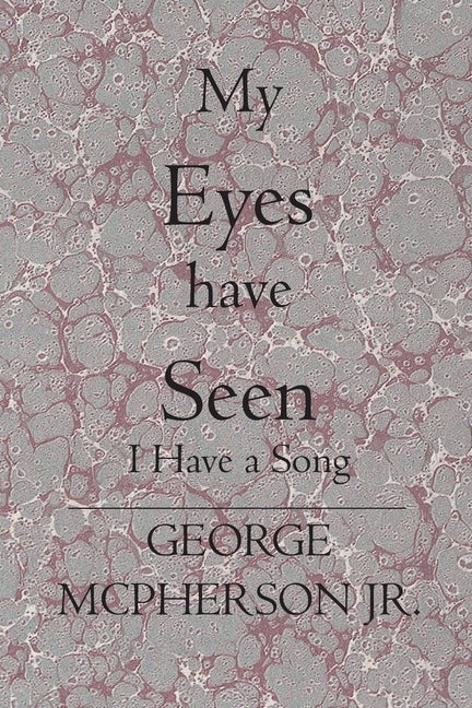 My Eyes Have Seen: I Have a Song by McPherson Jr, George