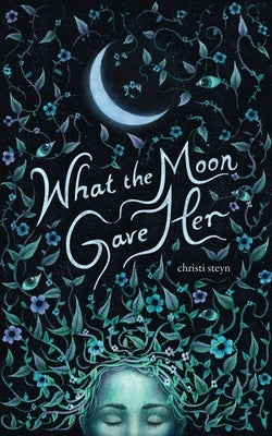 What the Moon Gave Her by Steyn, Christi
