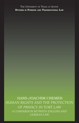 Human Rights and the Protection of Privacy in Tort Law: A Comparison Between English and German Law by Cremer, Hans-Joachim