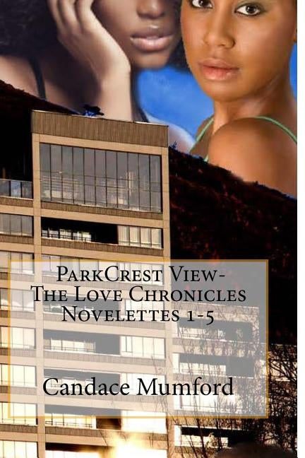 ParkCrest View- The Love Chronicles Novelettes 1-5 by Mumford, Candace