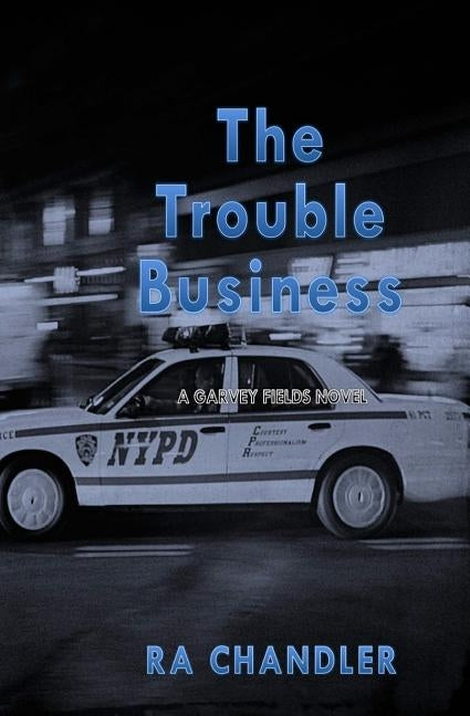 The Trouble Business: A Garvey Fields Mystery by Chandler, Ra
