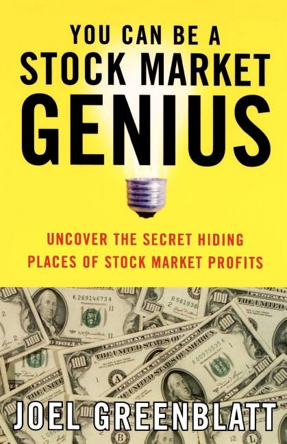 You Can Be a Stock Market Genius: Uncover the Secret Hiding Places of Stock Market Profits by Greenblatt, Joel