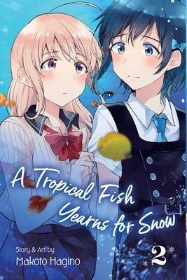 A Tropical Fish Yearns for Snow, Vol. 2, 2 by Hagino, Makoto
