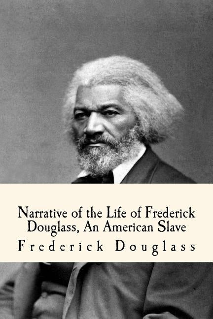 Narrative of the Life of Frederick Douglass, an American Slave by Douglass, Frederick
