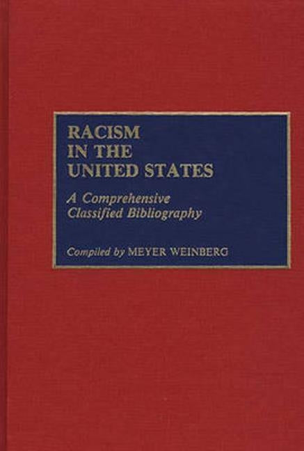 Racism in the United States: A Comprehensive Classified Bibliography by Weinberg, Meyer