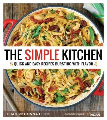 The Simple Kitchen: Quick and Easy Recipes Bursting with Flavor by Elick, Donna