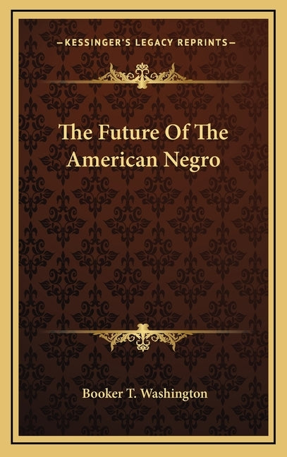 The Future of the American Negro by Washington, Booker T.