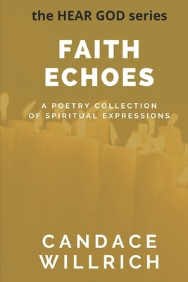 Faith Echoes: A Poetry Collection of Spiritual Expressions by Willrich, Candace