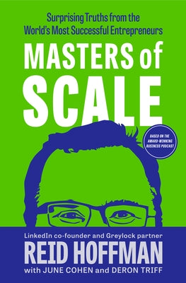 Masters of Scale: Surprising Truths from the World's Most Successful Entrepreneurs by Hoffman, Reid