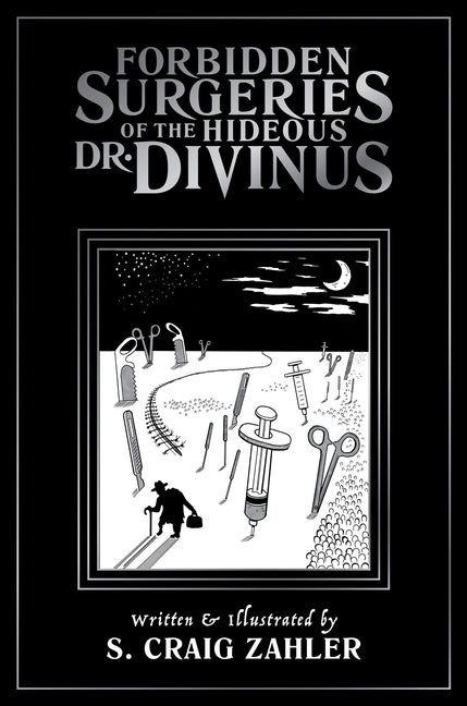 Forbidden Surgeries of the Hideous Dr. Divinus by Zahler, S. Craig
