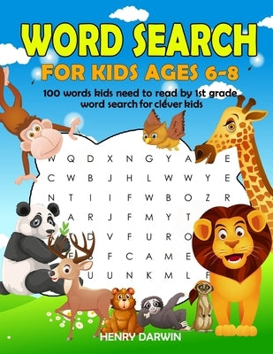 Word Search For Kids Ages 6-8: 100 Words Kids Need To Read By 1st Grade Word Search For Clever Kids by Darwin, Henry