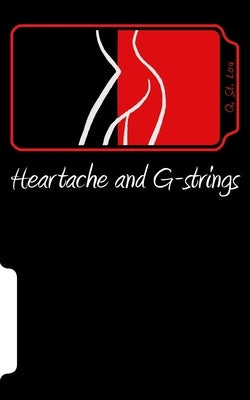Heartache and G-strings: A Collection Of Poems by St Lou, Q.