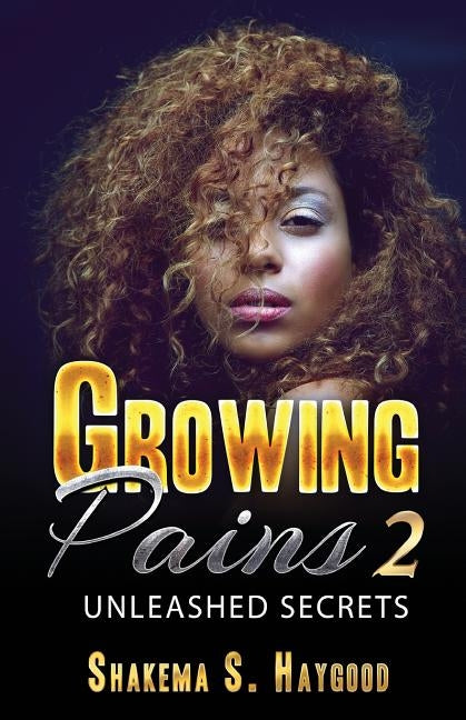 Growing Pains 2: Unleased Secrets by Haygood, Shakema S.