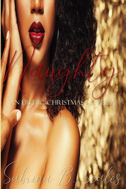 Naughty: An Erotic Christmas Novella by Scales, Sabrina B.