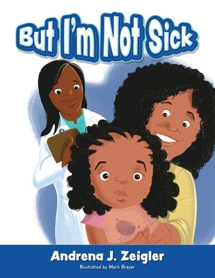 But I'm Not Sick! by Zeigler, Andrena