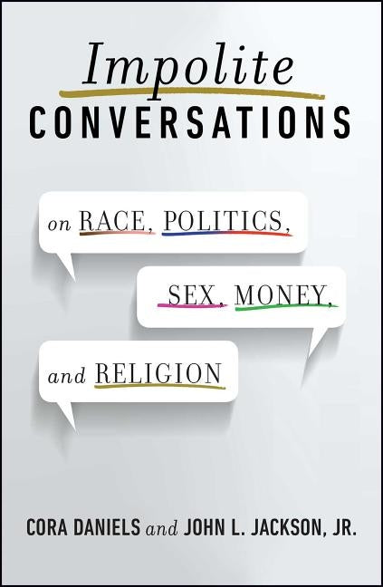 Impolite Conversations: On Race, Politics, Sex, Money, and Religion by Daniels, Cora