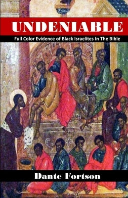 Undeniable: Full Color Evidence of Black Israelites In The Bible by Fortson, Dante