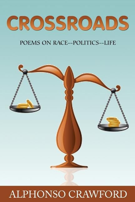 Crossroads: Poems On Race Politics Life by Crawford, Alphonso