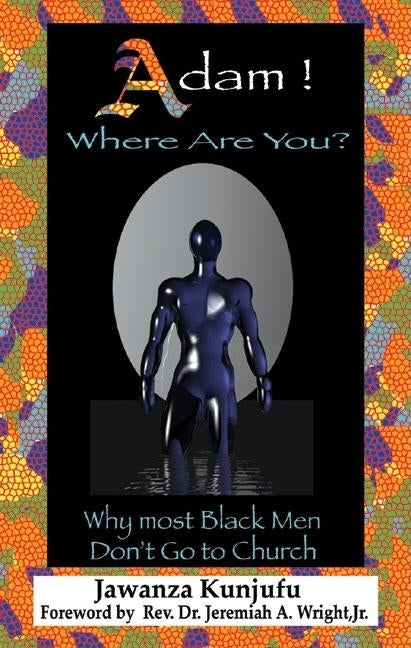 Adam! Where Are You?: Why Most Black Men Dont Go to Church by Kunjufu, Jawanza